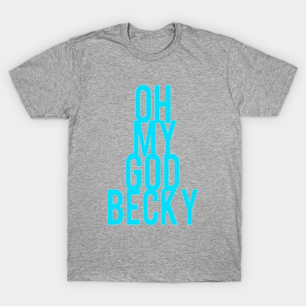 Oh My God Becky Sir Mix Alot Baby Got Back T-Shirt by PeakedNThe90s